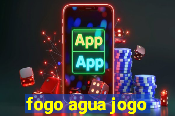 fogo agua jogo