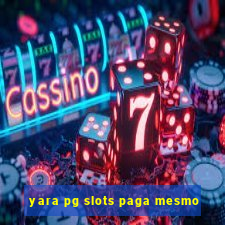 yara pg slots paga mesmo