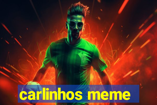 carlinhos meme