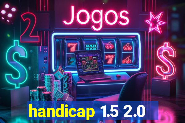 handicap 1.5 2.0