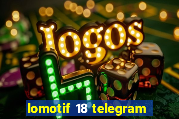 lomotif 18 telegram