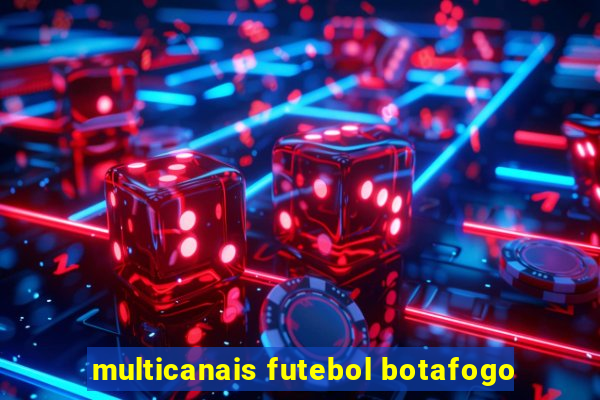 multicanais futebol botafogo