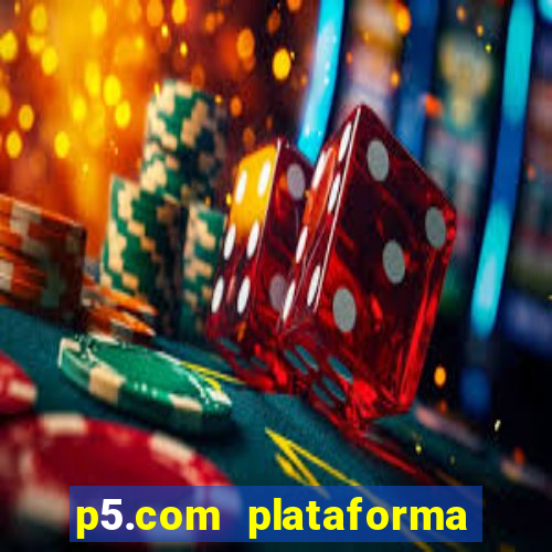 p5.com plataforma de jogos