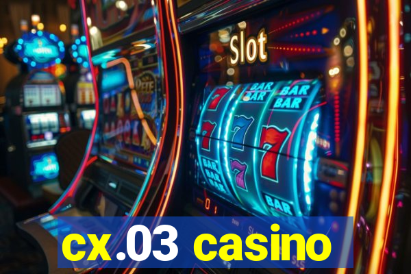 cx.03 casino