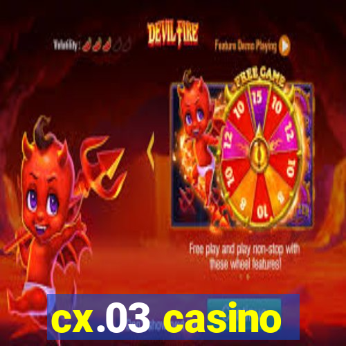 cx.03 casino