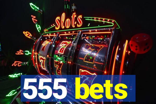 555 bets