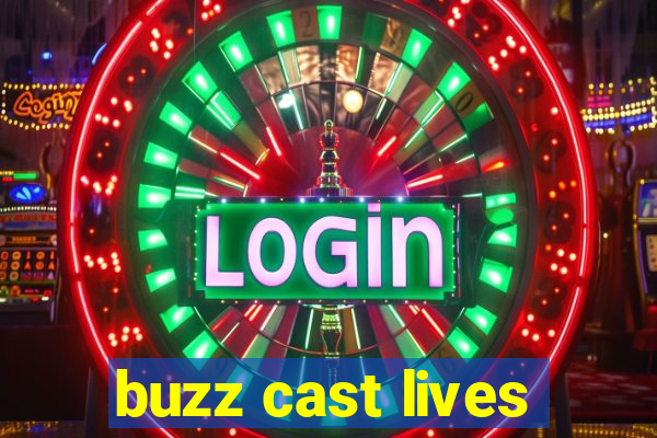 buzz cast lives