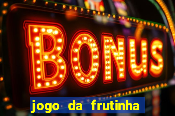 jogo da frutinha da dinheiro