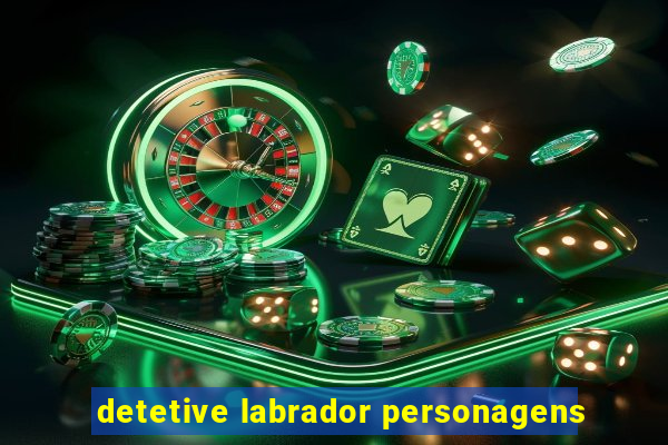 detetive labrador personagens