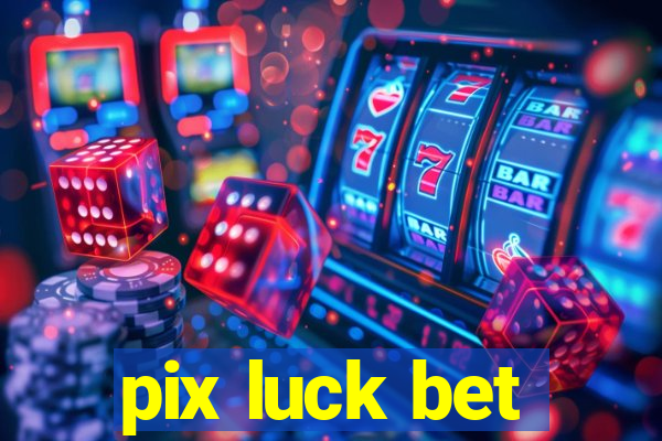 pix luck bet