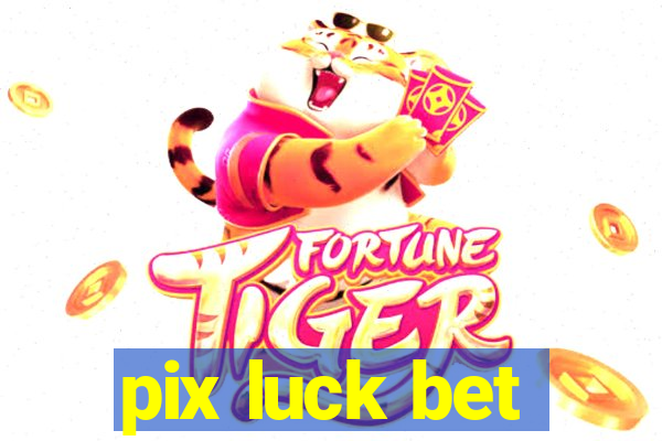 pix luck bet