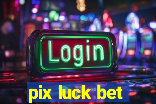 pix luck bet