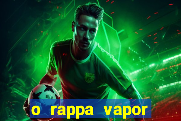 o rappa vapor barato letra