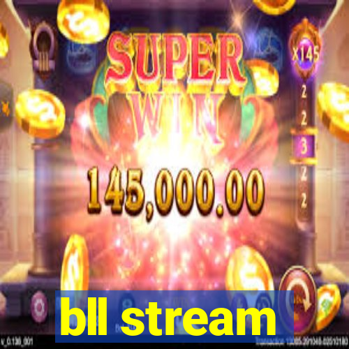 bll stream