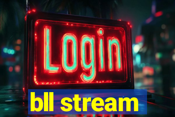 bll stream