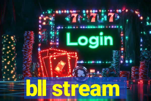 bll stream