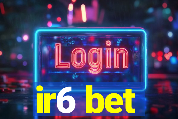 ir6 bet