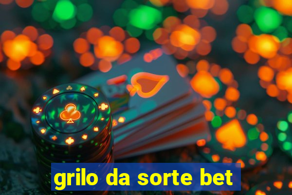 grilo da sorte bet