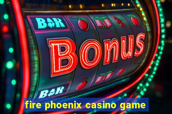 fire phoenix casino game