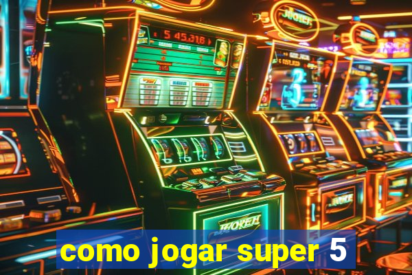 como jogar super 5