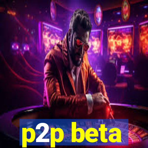 p2p beta