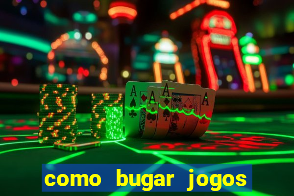 como bugar jogos de cassino