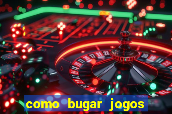 como bugar jogos de cassino