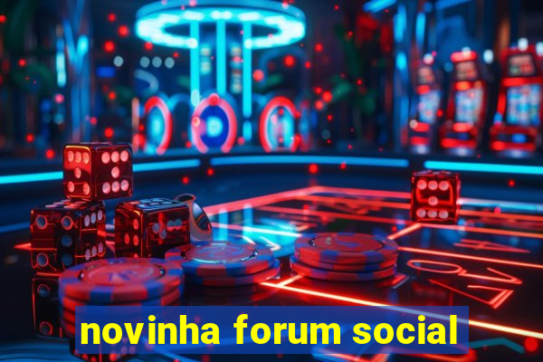 novinha forum social