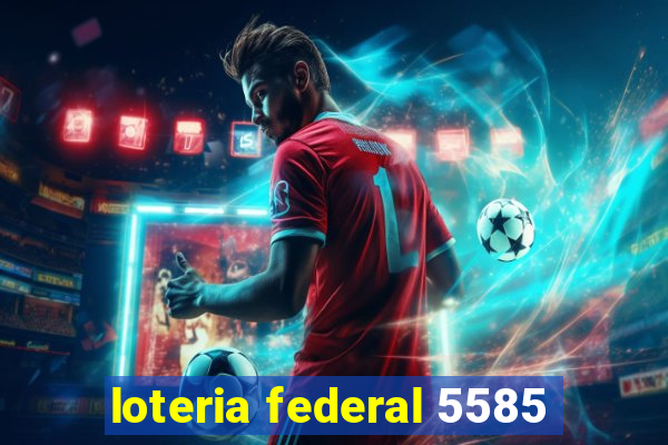 loteria federal 5585