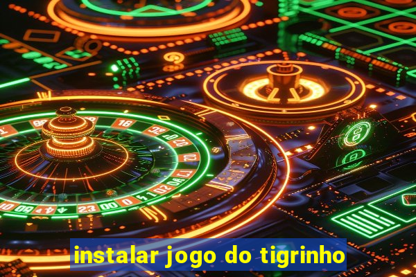 instalar jogo do tigrinho