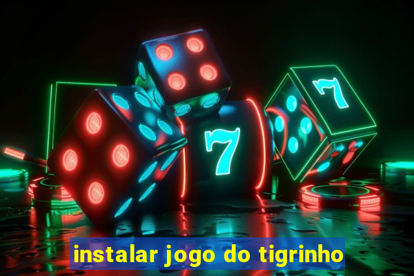 instalar jogo do tigrinho