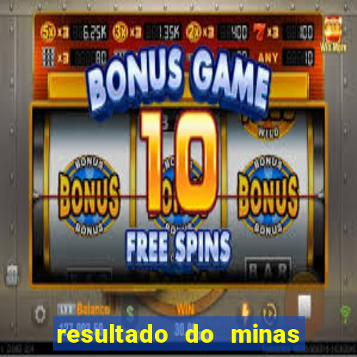 resultado do minas cap hoje