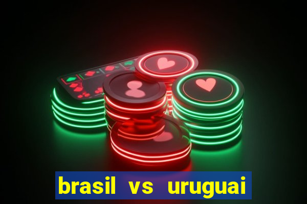 brasil vs uruguai ao vivo multicanais