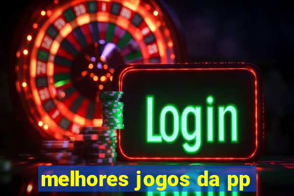 melhores jogos da pp