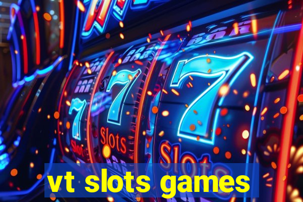 vt slots games