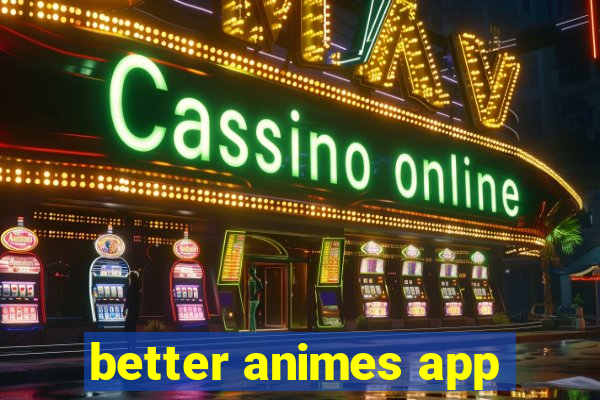 better animes app