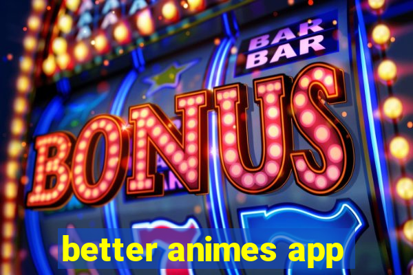 better animes app