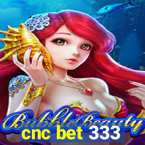 cnc bet 333