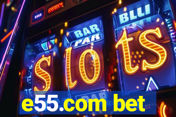 e55.com bet