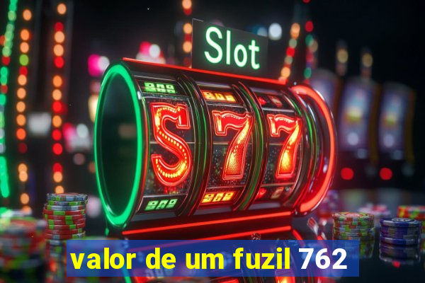 valor de um fuzil 762