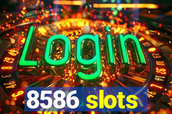 8586 slots