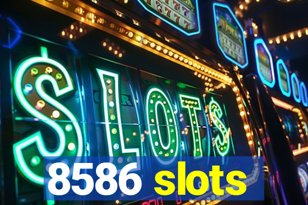 8586 slots