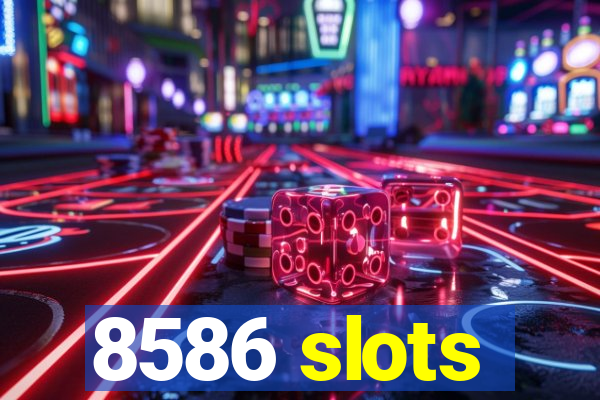 8586 slots