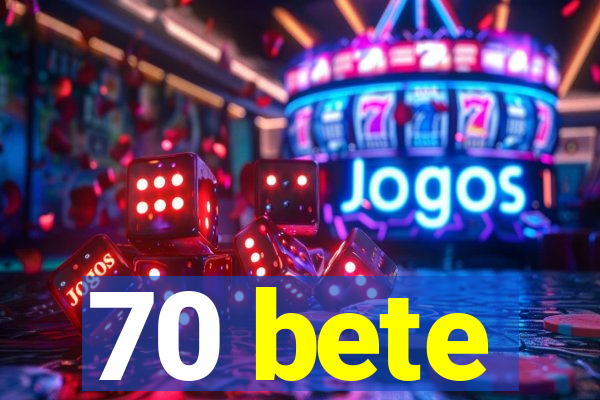 70 bete