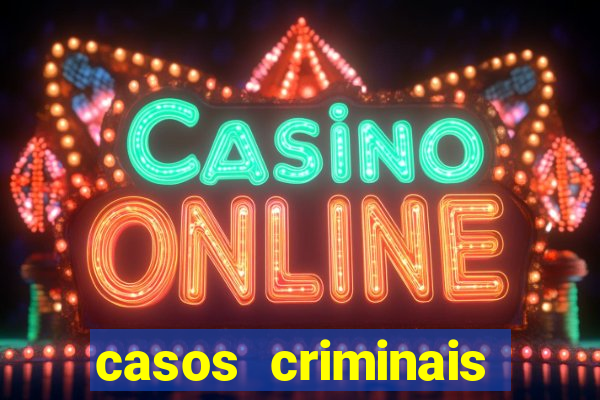 casos criminais para resolver