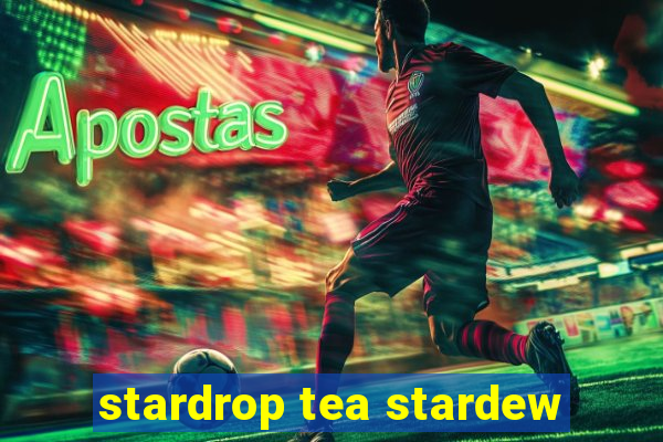 stardrop tea stardew