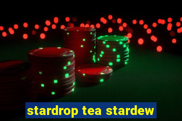 stardrop tea stardew