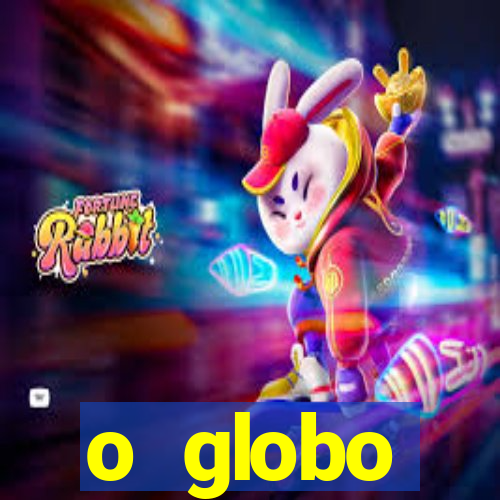 o globo absolutamente tudo sobre