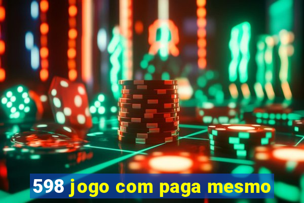 598 jogo com paga mesmo