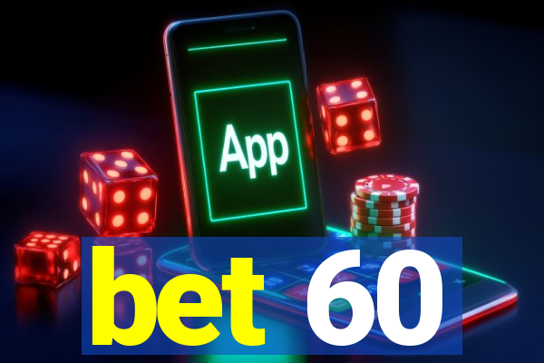 bet 60